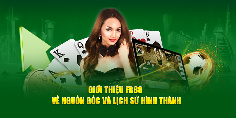 Giới thiệu FB88 về nguồn gốc và lịch sử hình thành