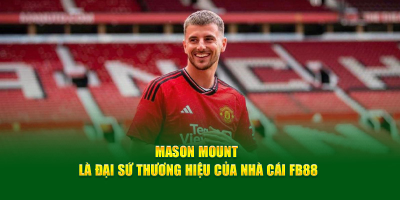 Mason Mount là đại sứ thương hiệu của nhà cái FB88