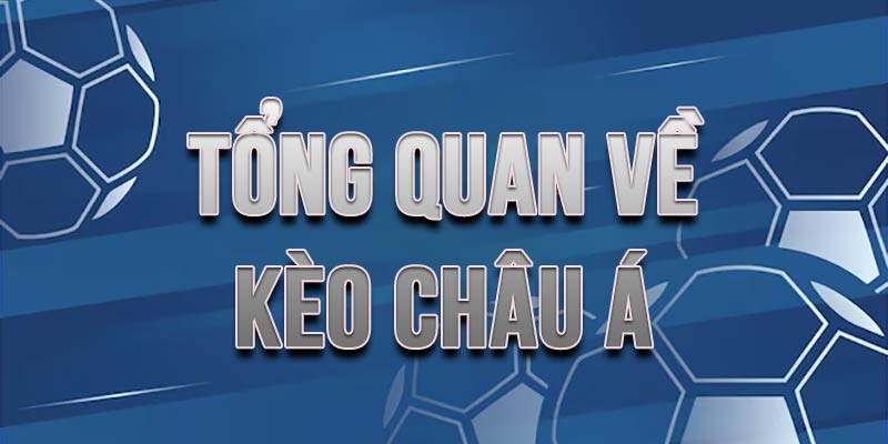 Tổng quan về kèo châu Á trong cá cược bóng đá hiện nay