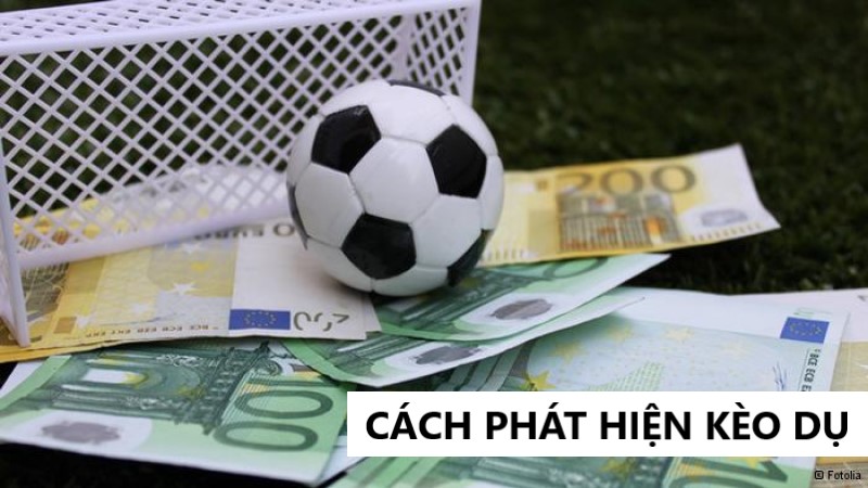 Cách phát hiện kèo dụ là gì