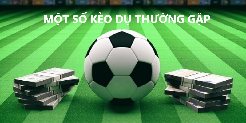 Một số kèo dụ thường xuyên thấy